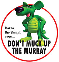 Bazza the Bunyip says 'Don't Muck up the Murray'